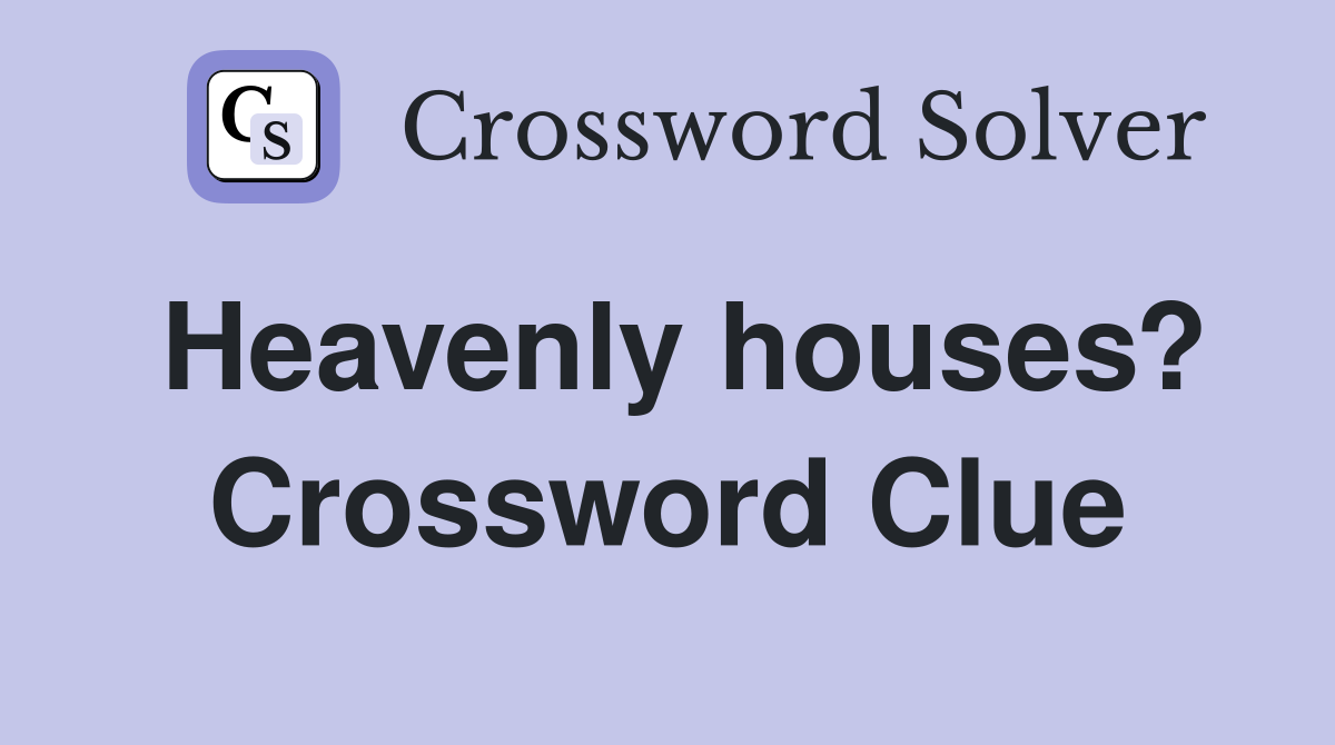 Heavenly houses? Crossword Clue