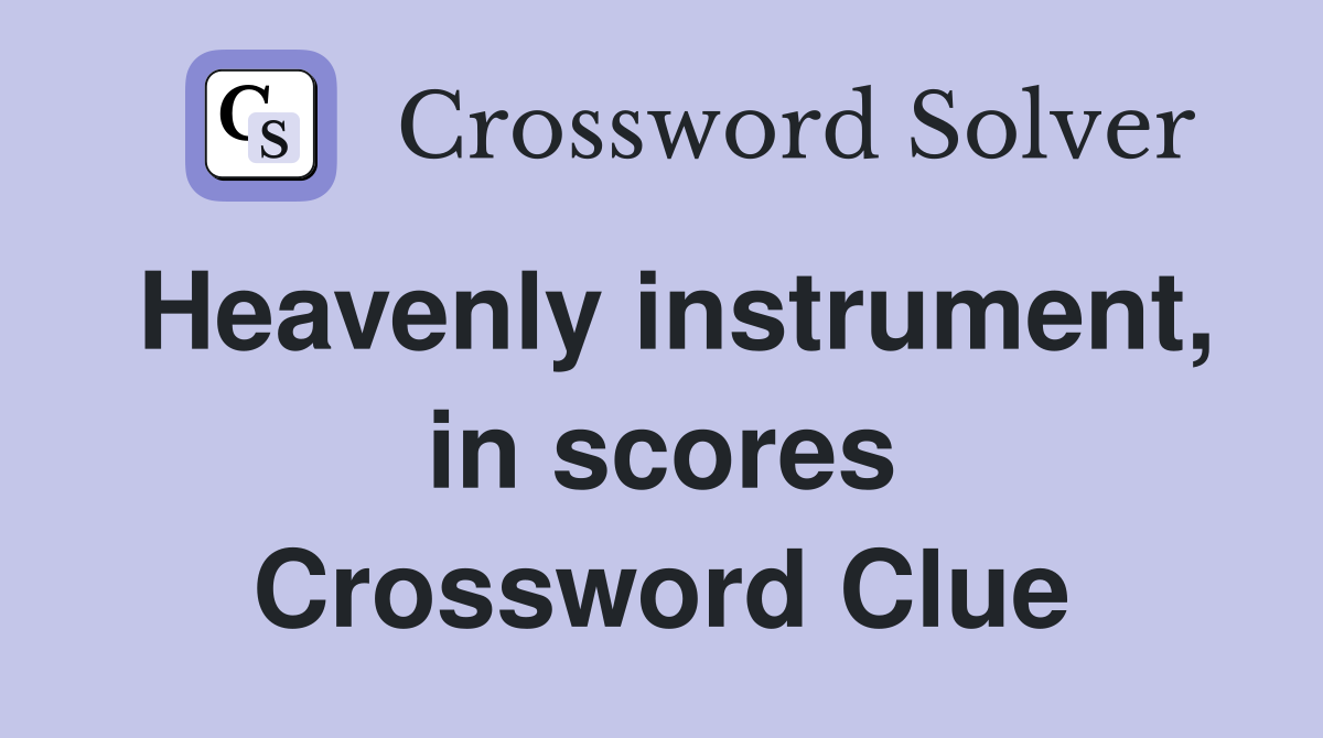 Heavenly instrument, in scores Crossword Clue