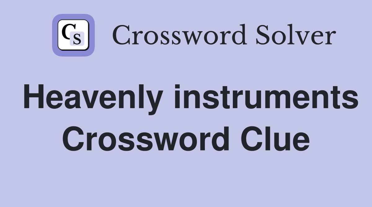 Heavenly instruments Crossword Clue