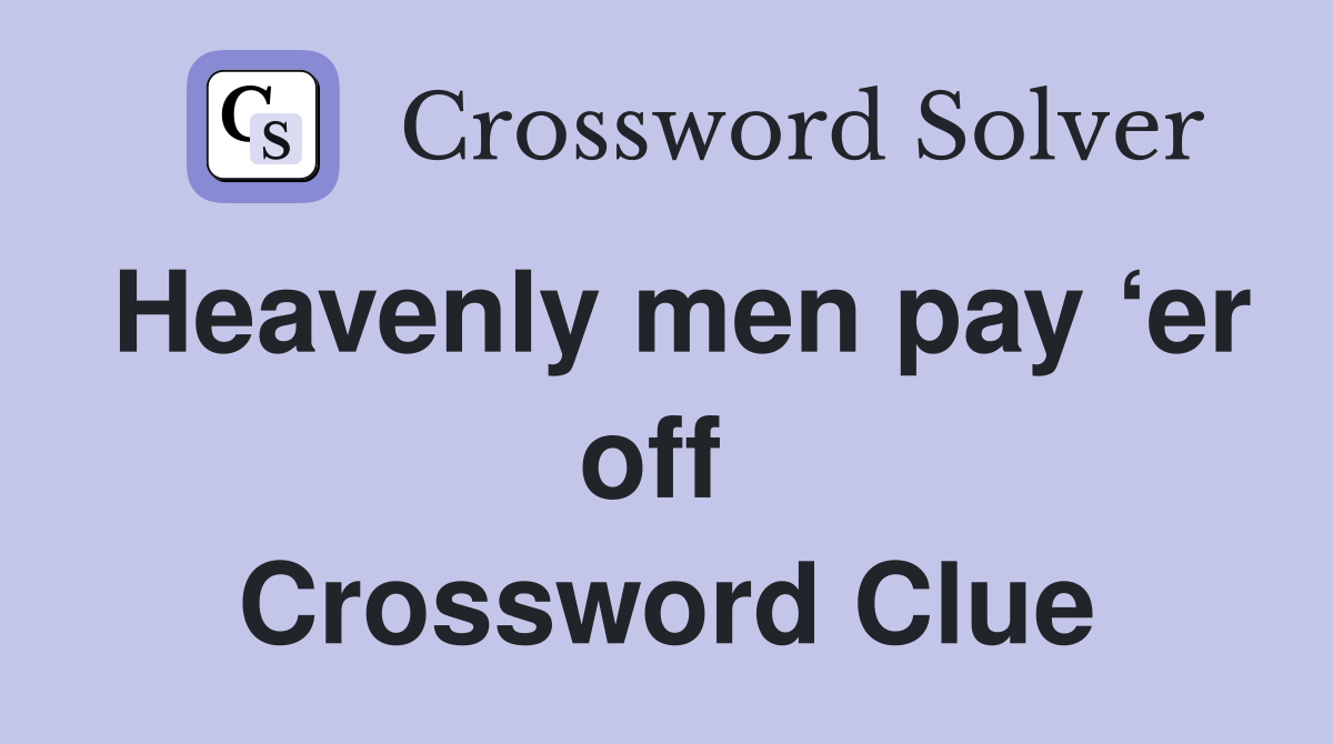 Heavenly men pay ‘er off  Crossword Clue