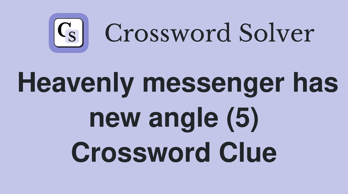 Heavenly messenger has new angle (5) Crossword Clue