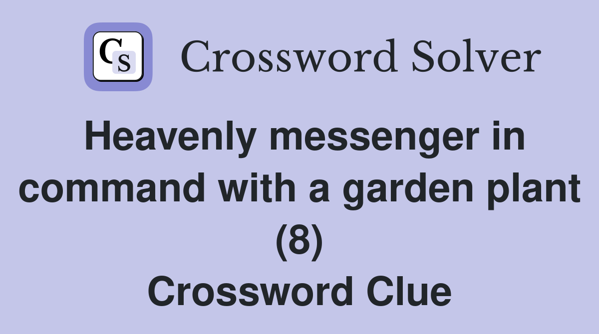 Heavenly messenger in command with a garden plant (8) Crossword Clue