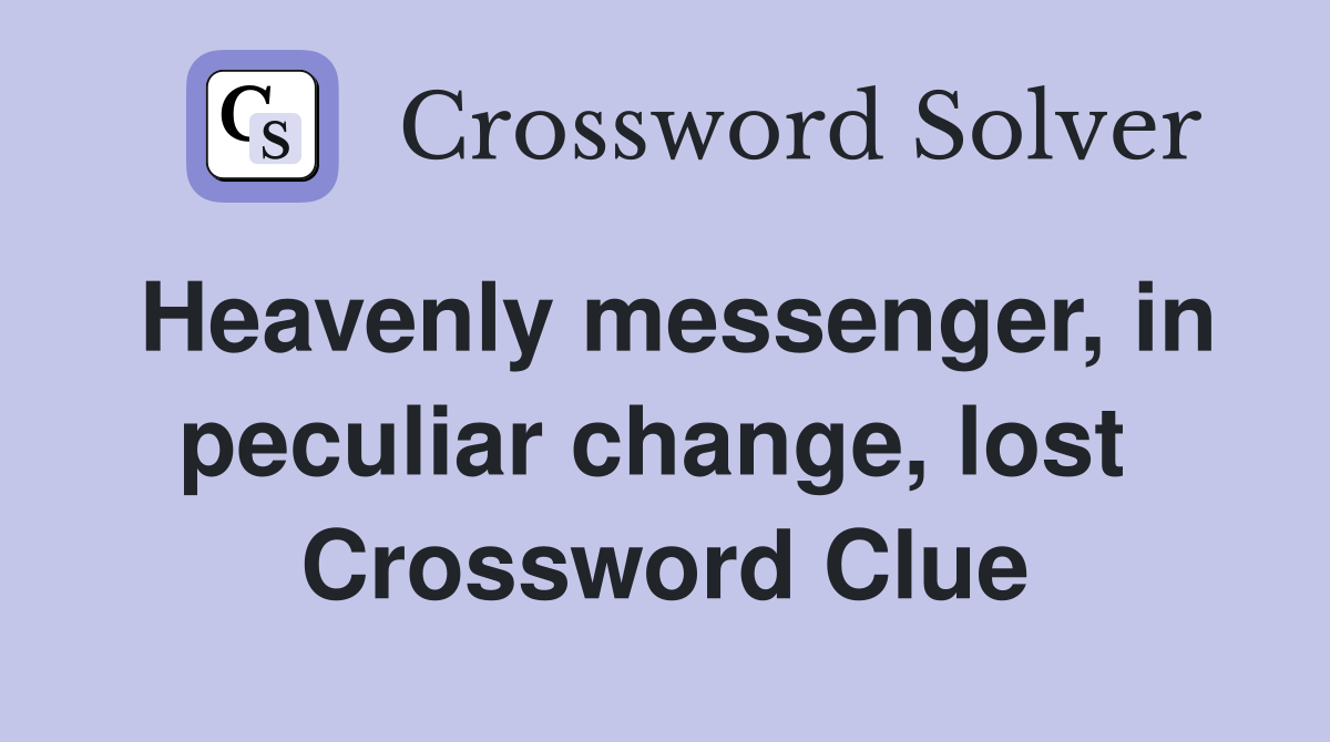 Heavenly messenger, in peculiar change, lost  Crossword Clue