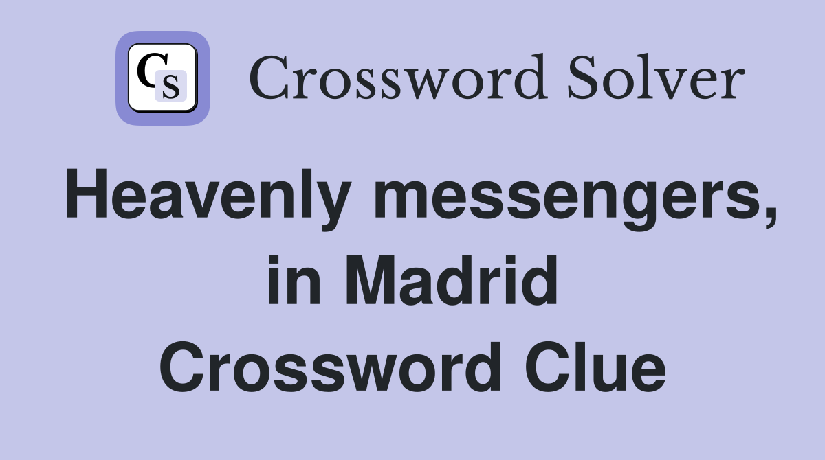 Heavenly messengers, in Madrid Crossword Clue