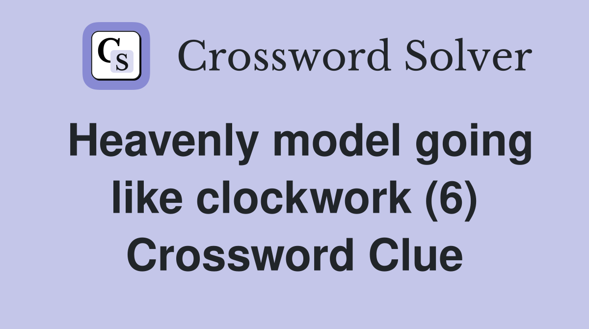 Heavenly model going like clockwork (6) Crossword Clue