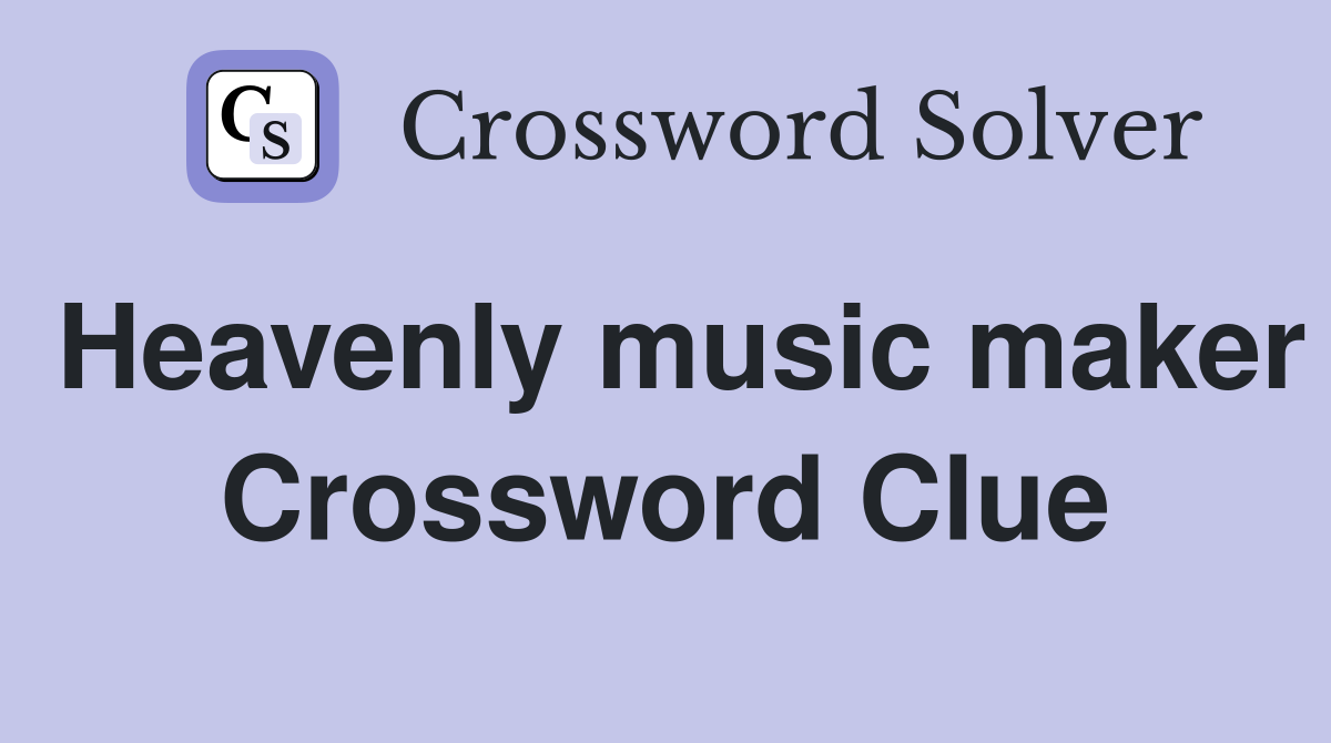 Heavenly music maker Crossword Clue