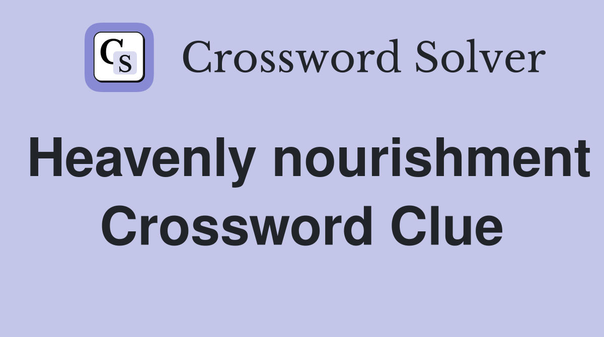 Heavenly nourishment Crossword Clue