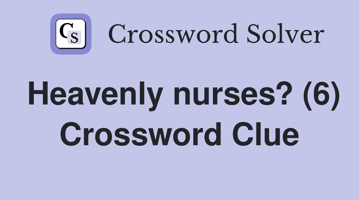 Heavenly nurses? (6) Crossword Clue
