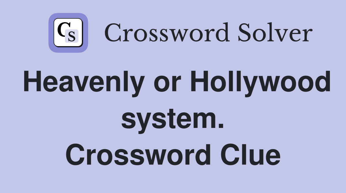 Heavenly or Hollywood system. Crossword Clue