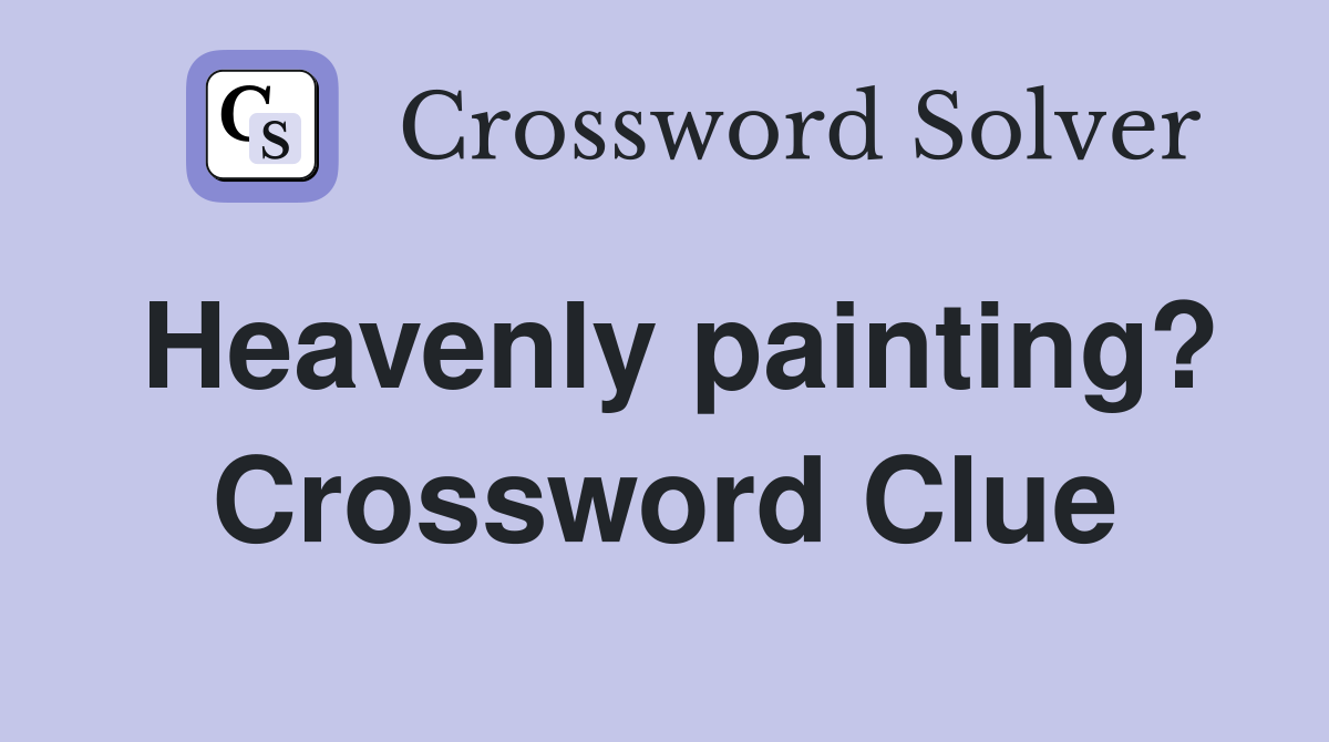 Heavenly painting? Crossword Clue
