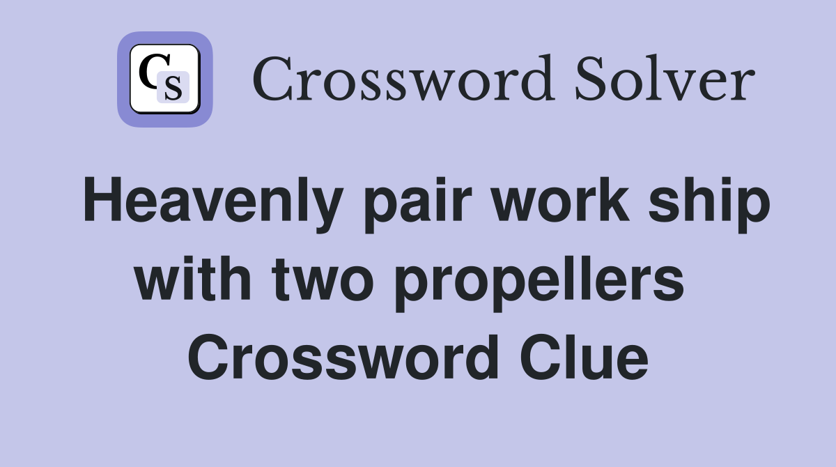 Heavenly pair work ship with two propellers  Crossword Clue