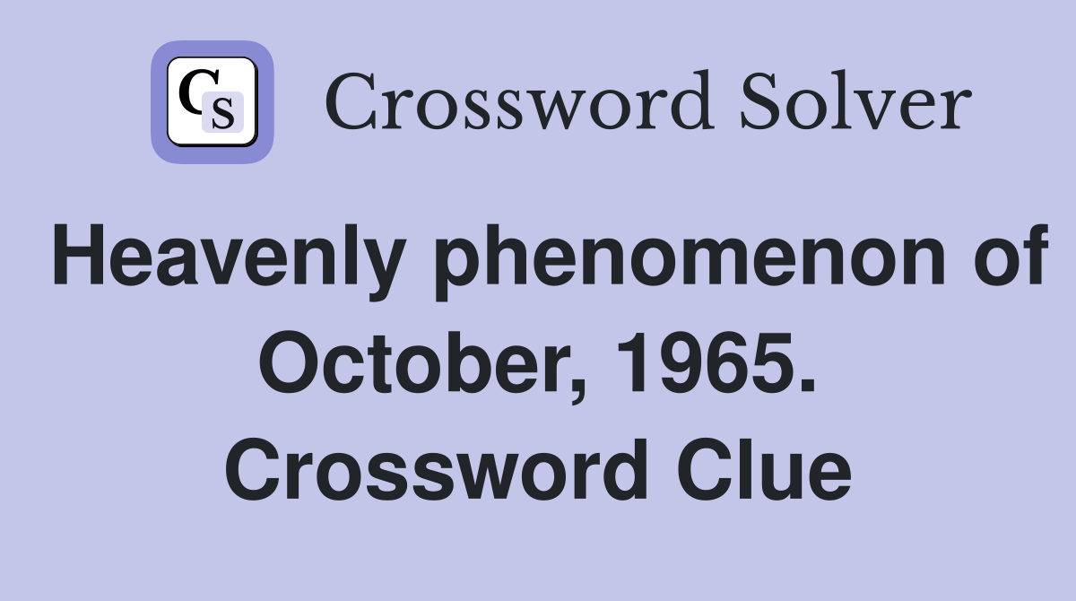 Heavenly phenomenon of October, 1965. Crossword Clue