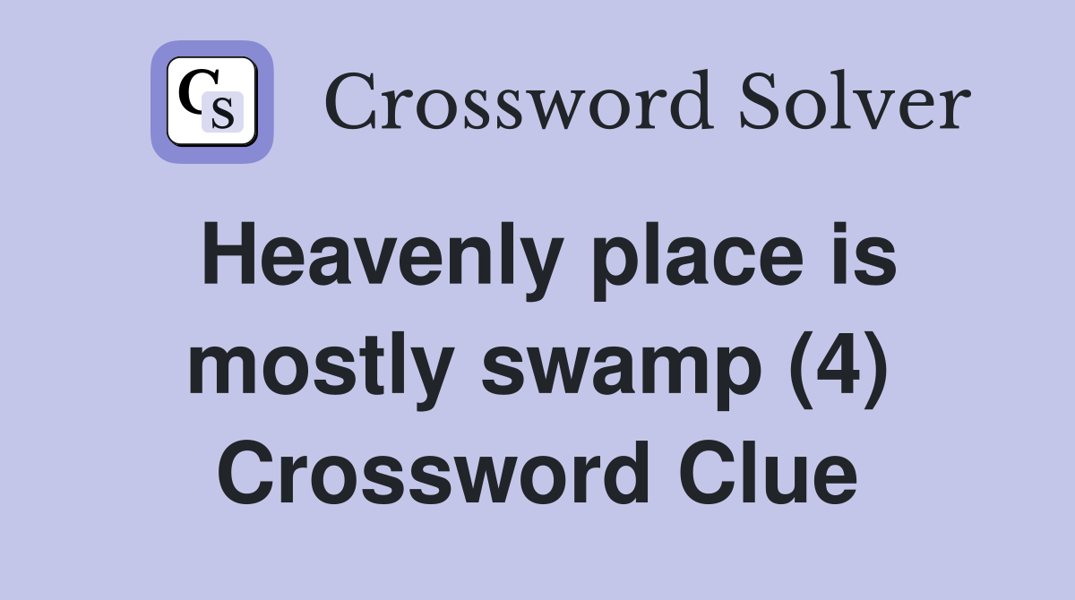 Heavenly place is mostly swamp (4) Crossword Clue