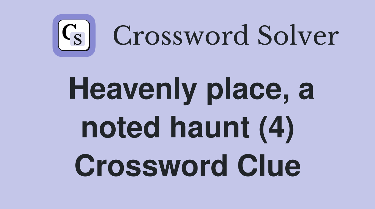Heavenly place, a noted haunt (4) Crossword Clue