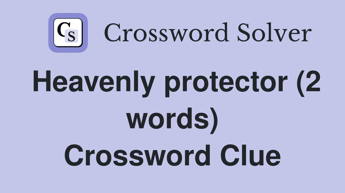 Heavenly protector (2 words) Crossword Clue