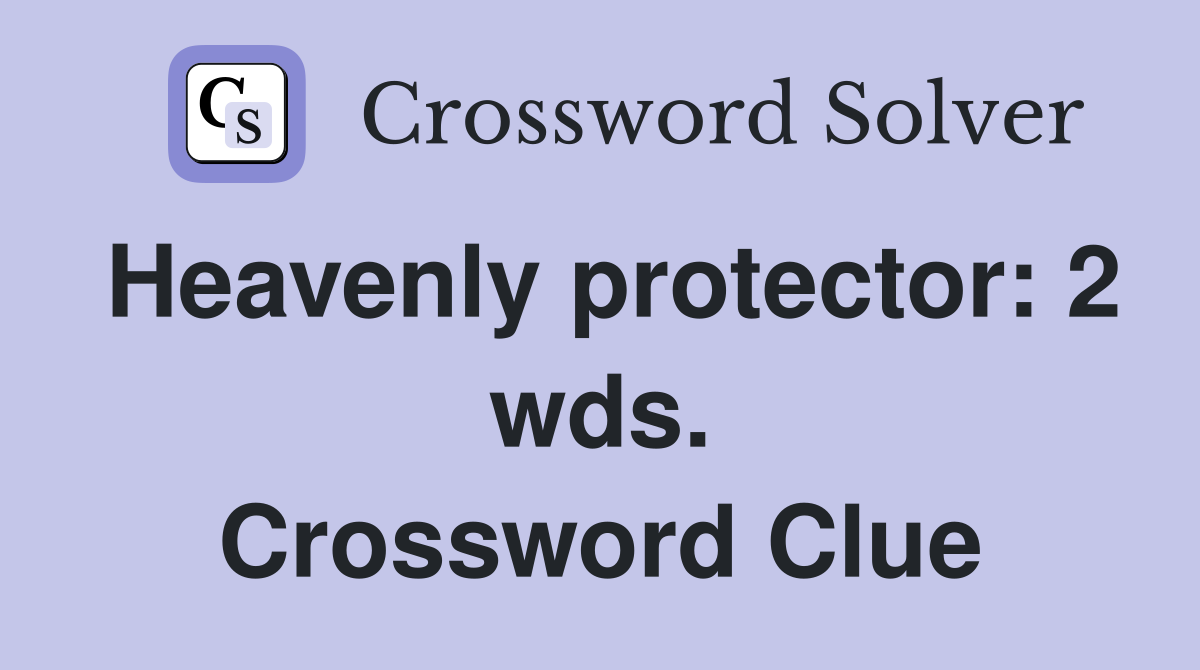 Heavenly protector: 2 wds. Crossword Clue