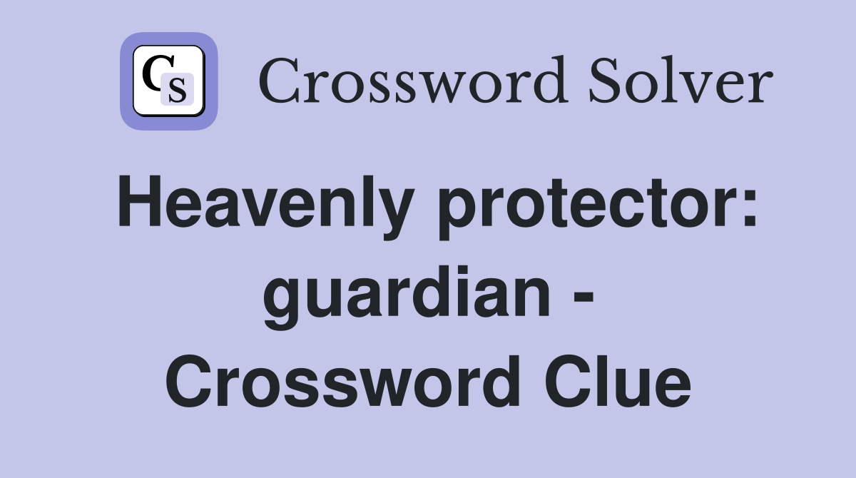 Heavenly protector: guardian - Crossword Clue