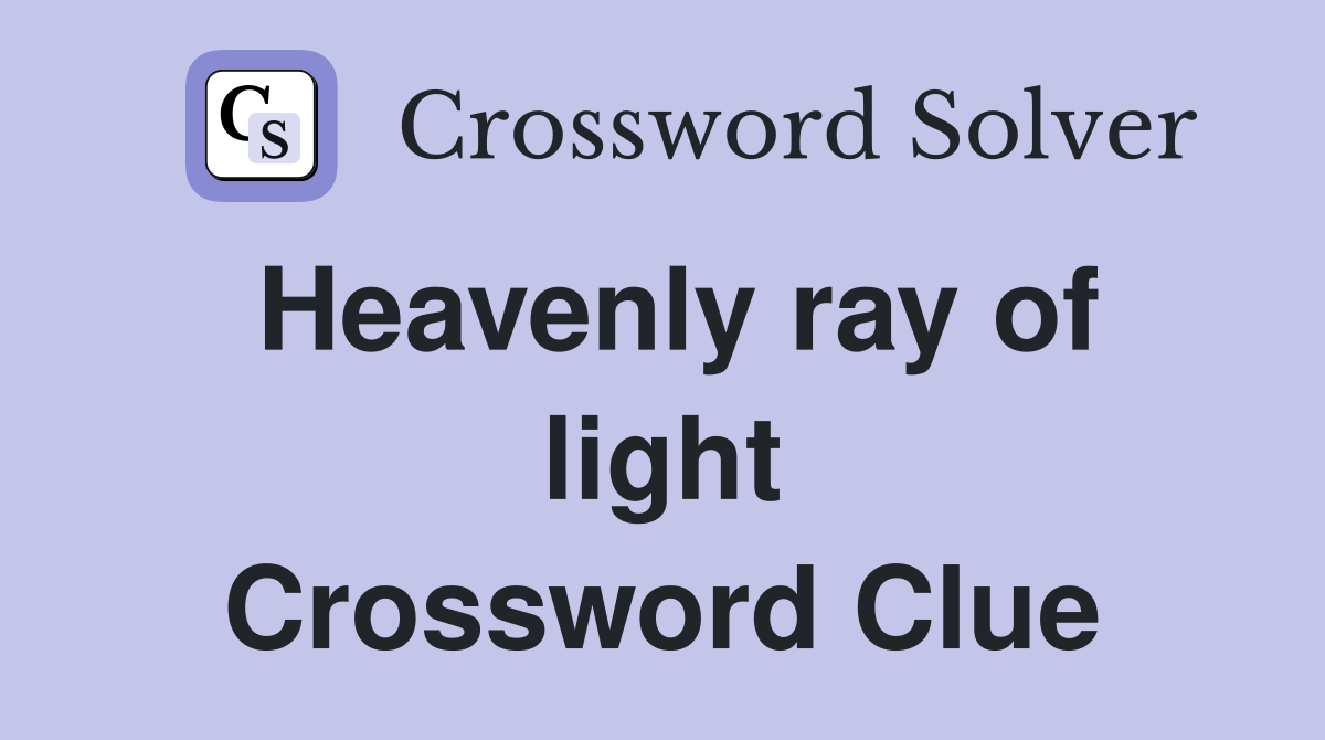 Heavenly ray of light Crossword Clue