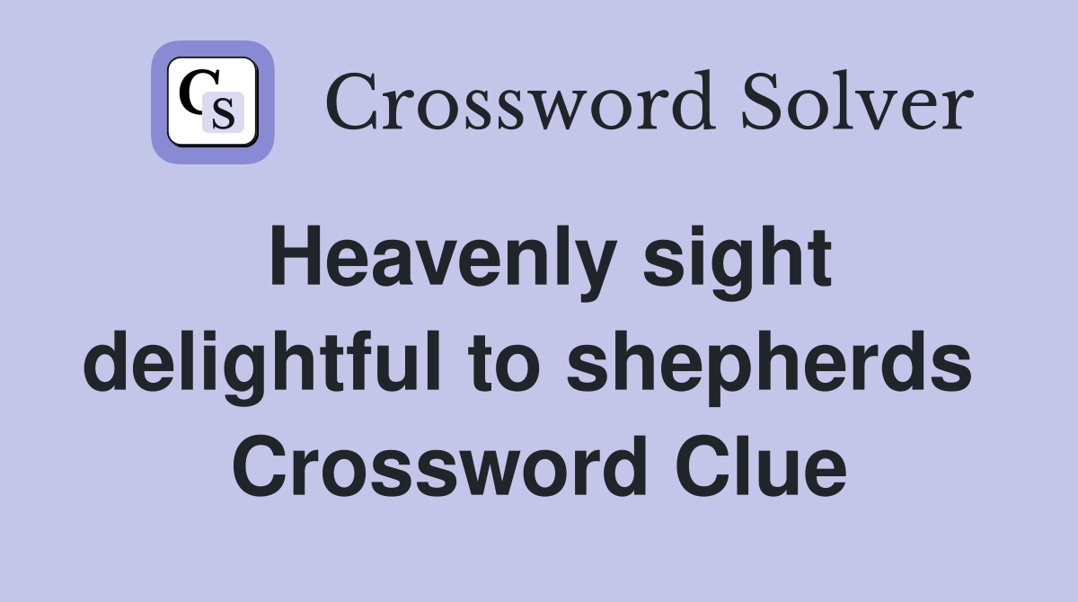 Heavenly sight delightful to shepherds  Crossword Clue