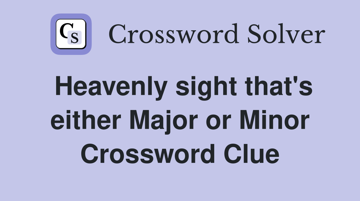 Heavenly sight that's either Major or Minor Crossword Clue