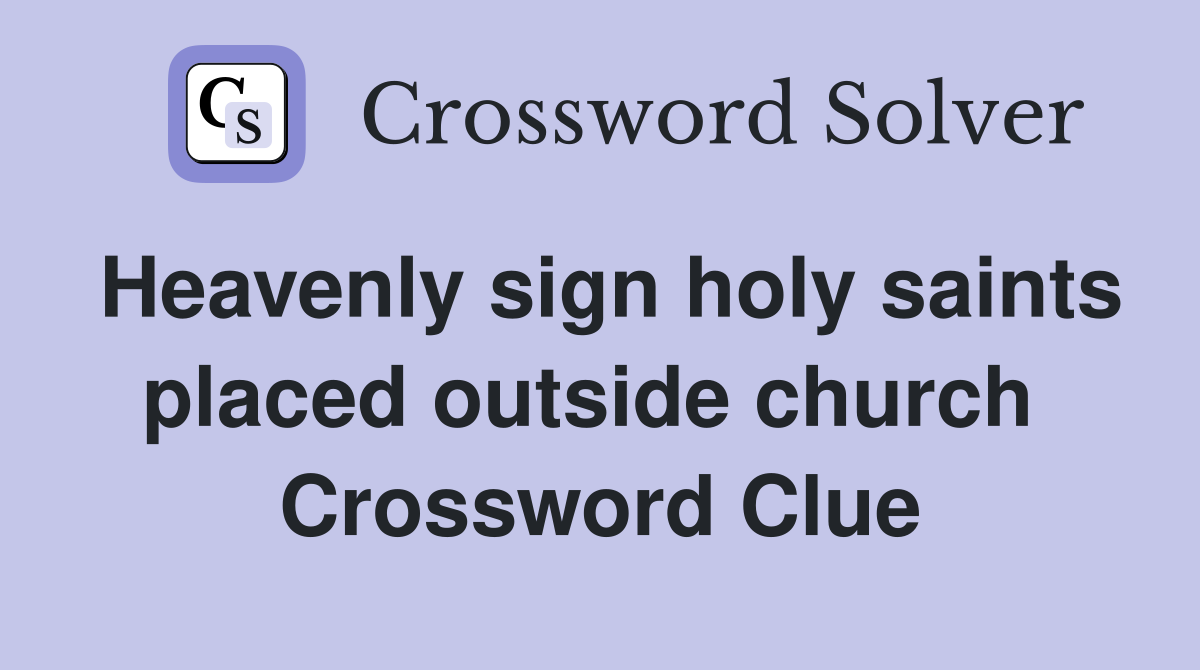Heavenly sign holy saints placed outside church  Crossword Clue