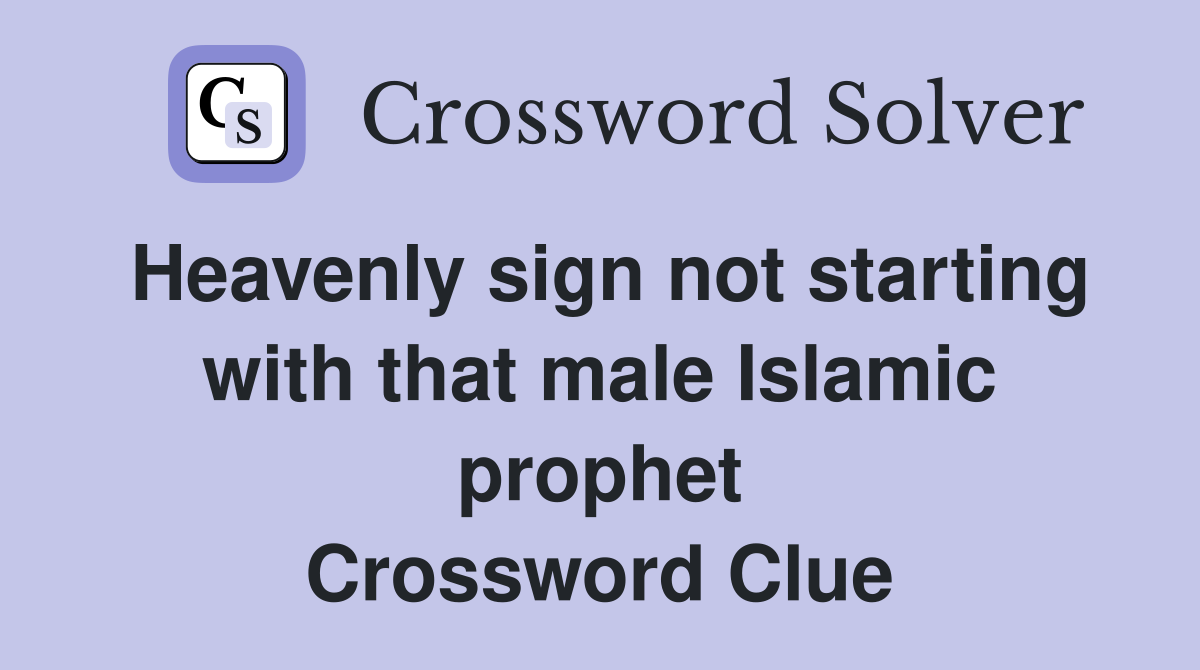Heavenly sign not starting with that male Islamic prophet Crossword Clue