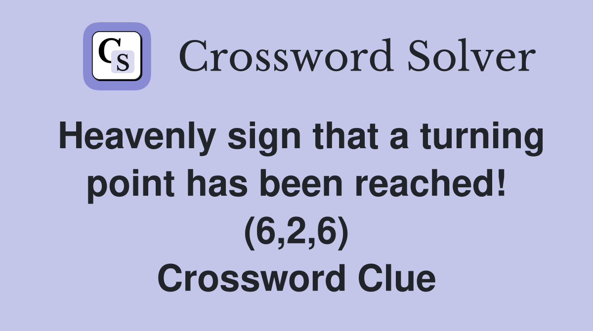 Heavenly sign that a turning point has been reached! (6,2,6) Crossword Clue