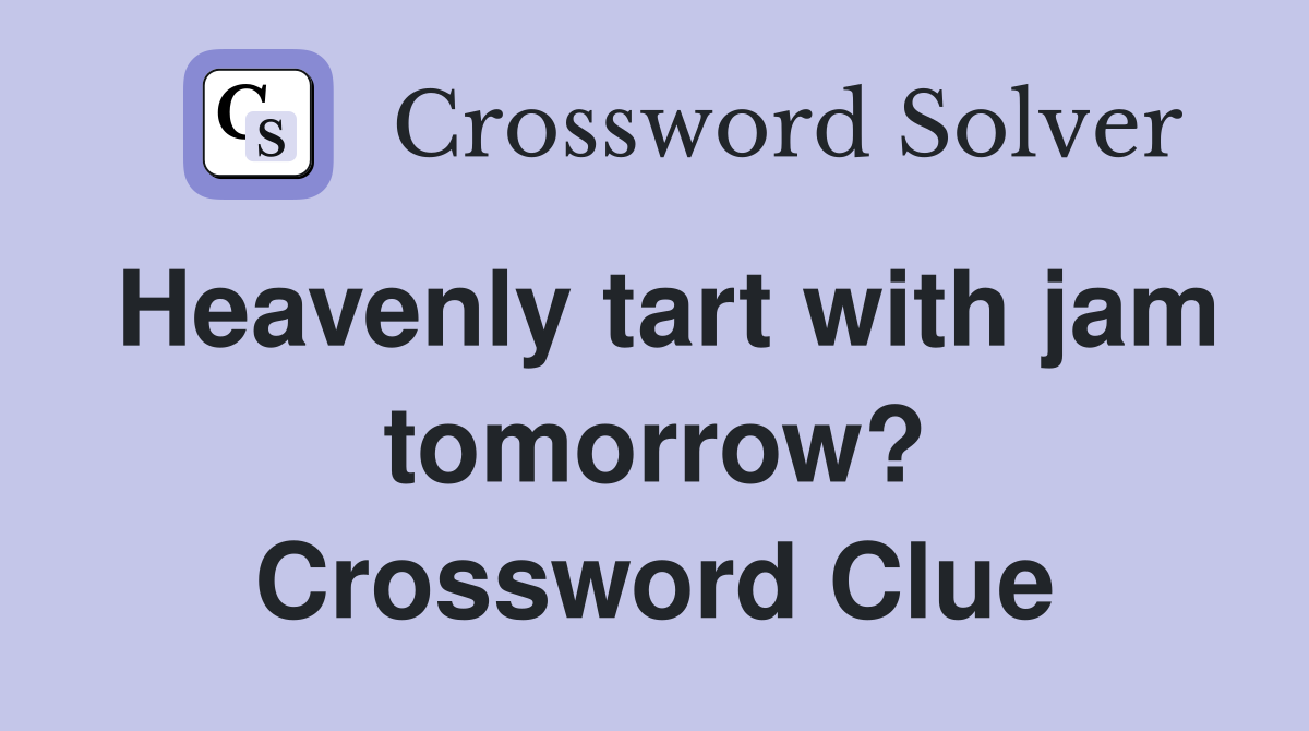 Heavenly tart with jam tomorrow? Crossword Clue