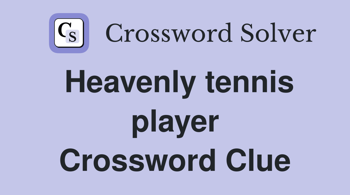Heavenly tennis player Crossword Clue