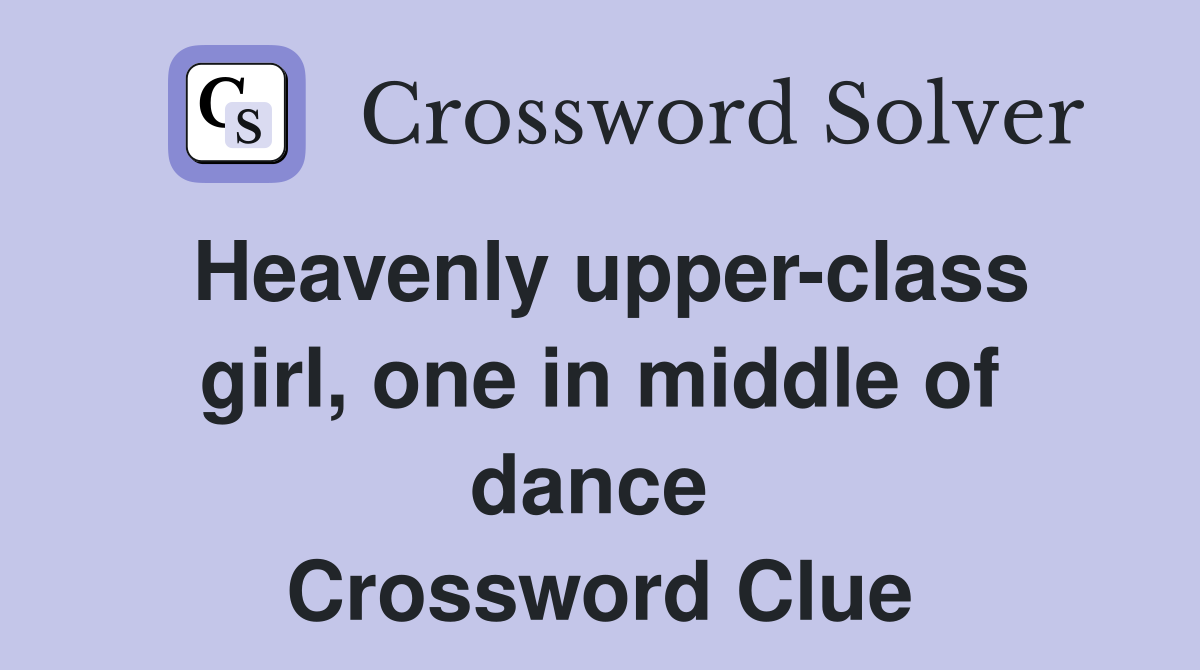 Heavenly upper-class girl, one in middle of dance  Crossword Clue