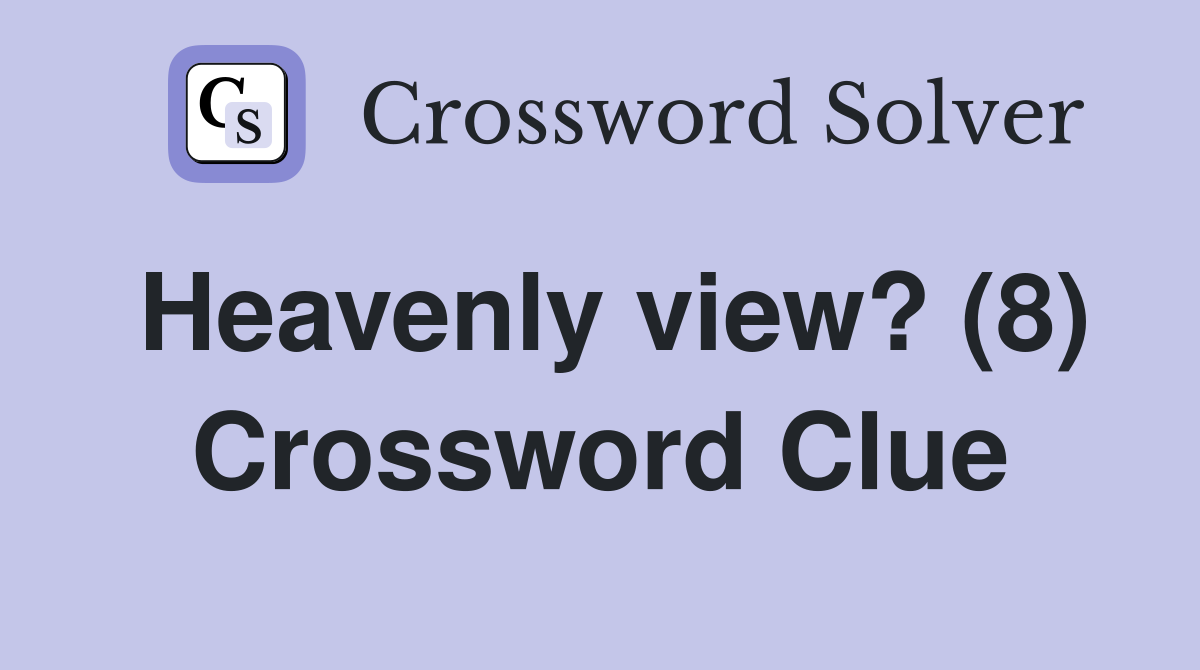 Heavenly view? (8) Crossword Clue