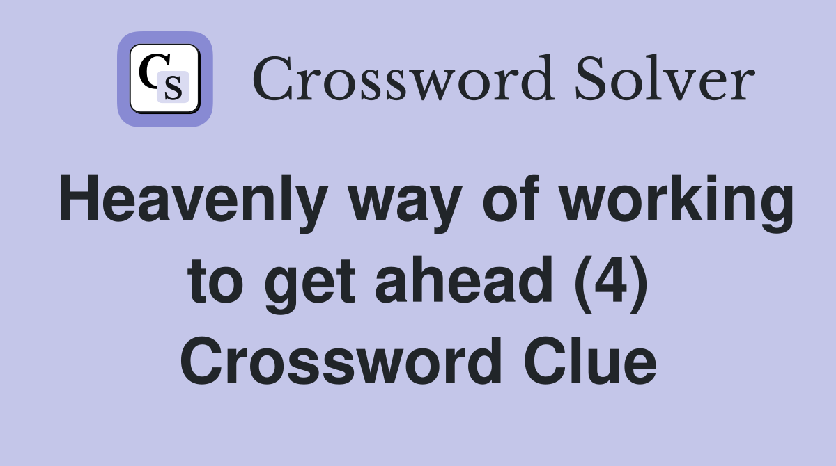 Heavenly way of working to get ahead (4) Crossword Clue