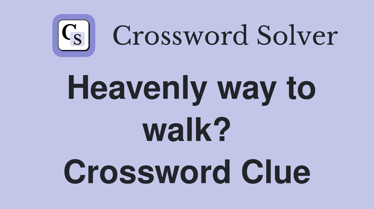 Heavenly way to walk? Crossword Clue