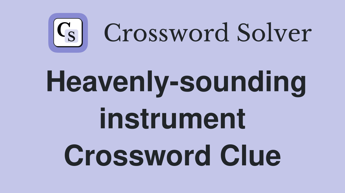 Heavenly-sounding instrument Crossword Clue