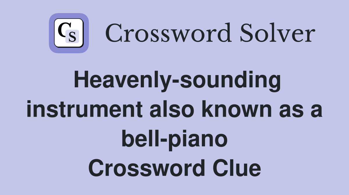 Heavenly-sounding instrument also known as a bell-piano Crossword Clue