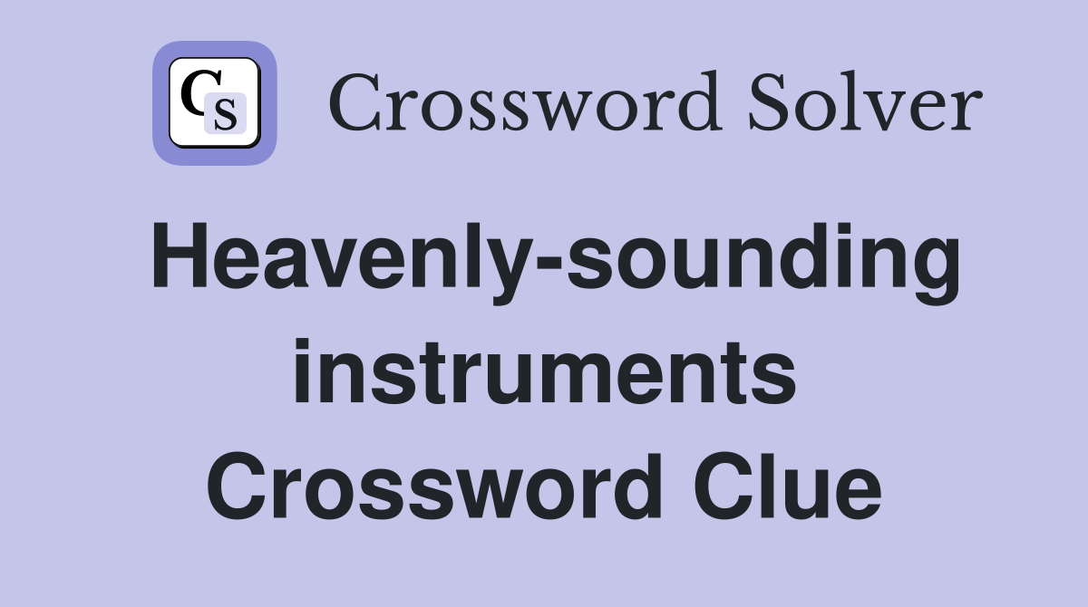Heavenly-sounding instruments Crossword Clue