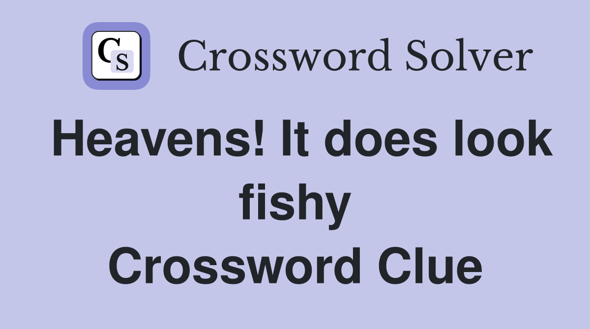 Heavens! It does look fishy Crossword Clue