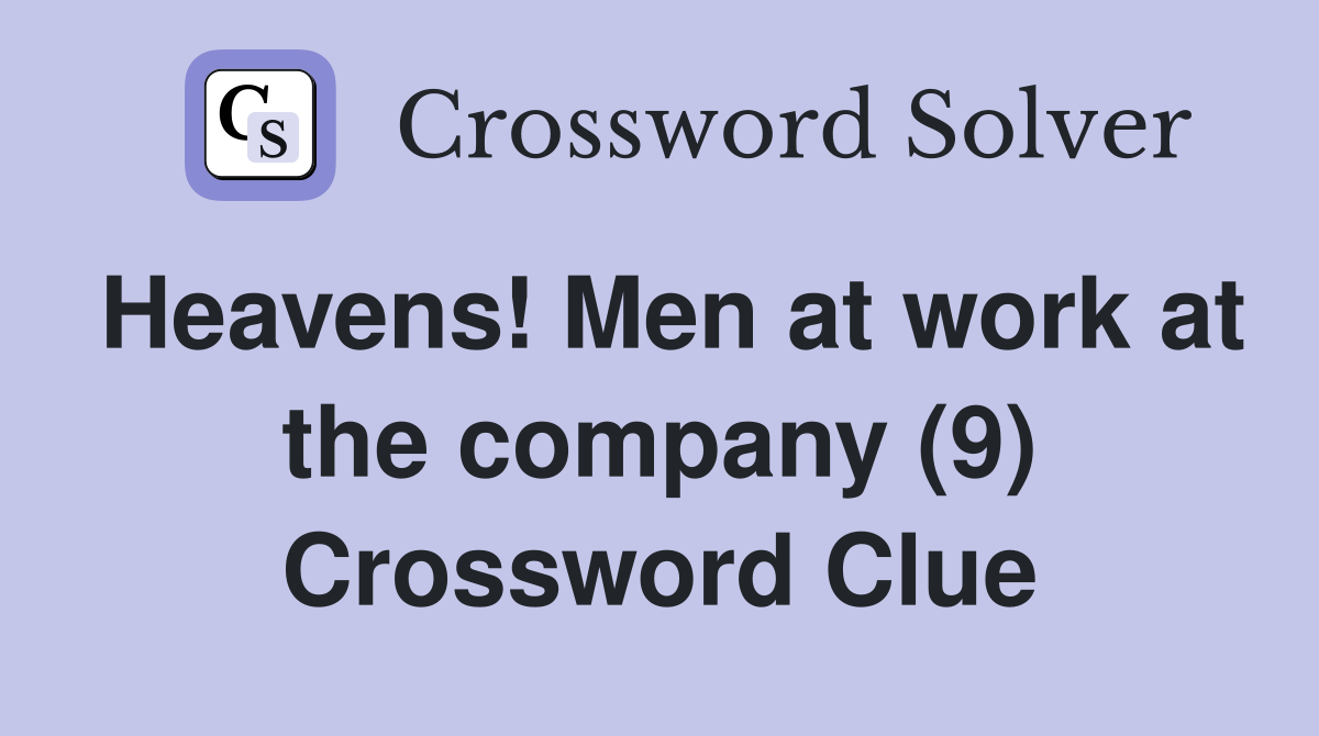 Heavens! Men at work at the company (9) Crossword Clue
