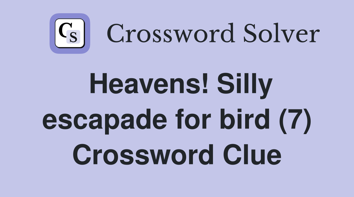 Heavens! Silly escapade for bird (7) Crossword Clue