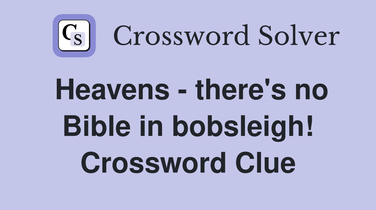 Heavens - there's no Bible in bobsleigh! Crossword Clue