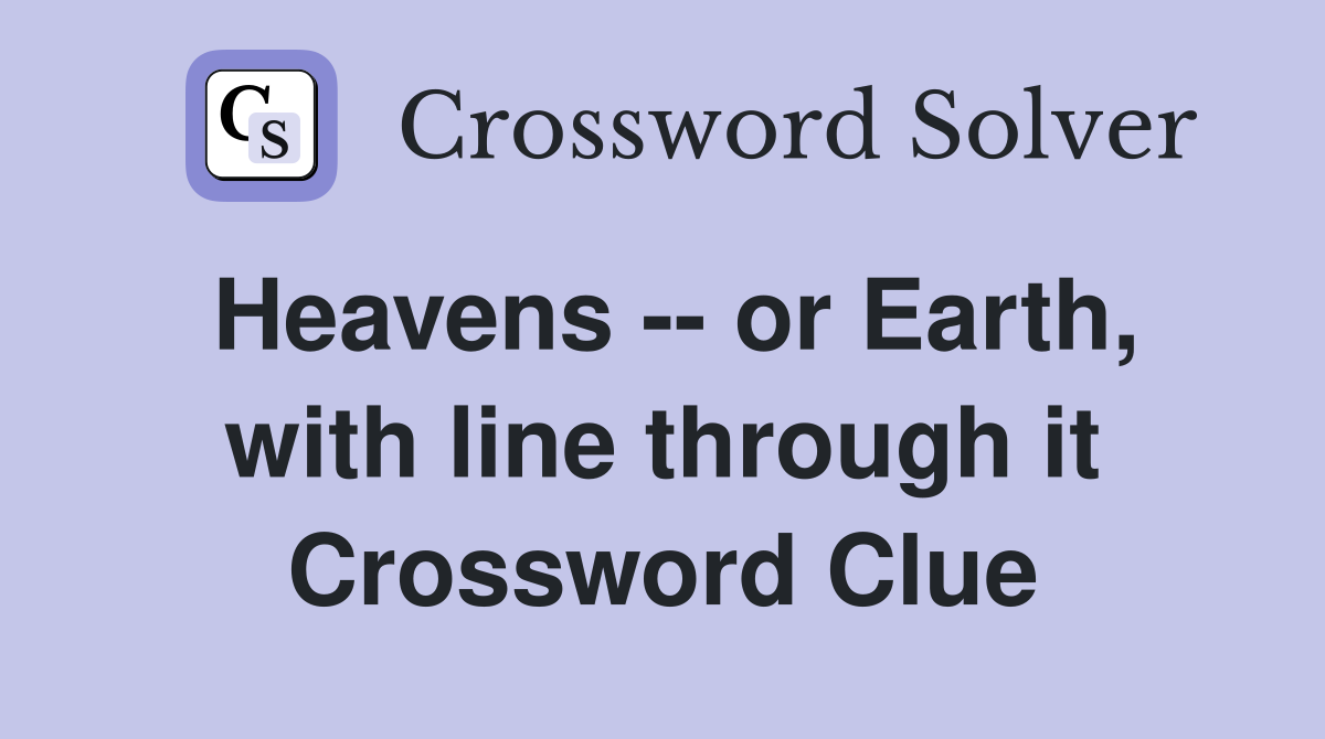 Heavens -- or Earth, with line through it Crossword Clue