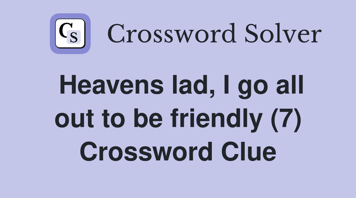 Heavens lad, I go all out to be friendly (7) Crossword Clue