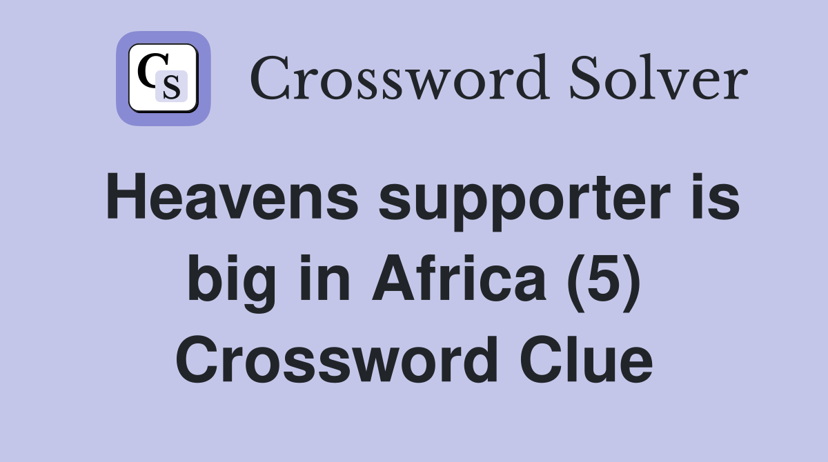 Heavens supporter is big in Africa (5) Crossword Clue