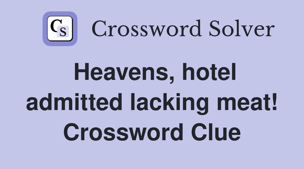 Heavens, hotel admitted lacking meat! Crossword Clue