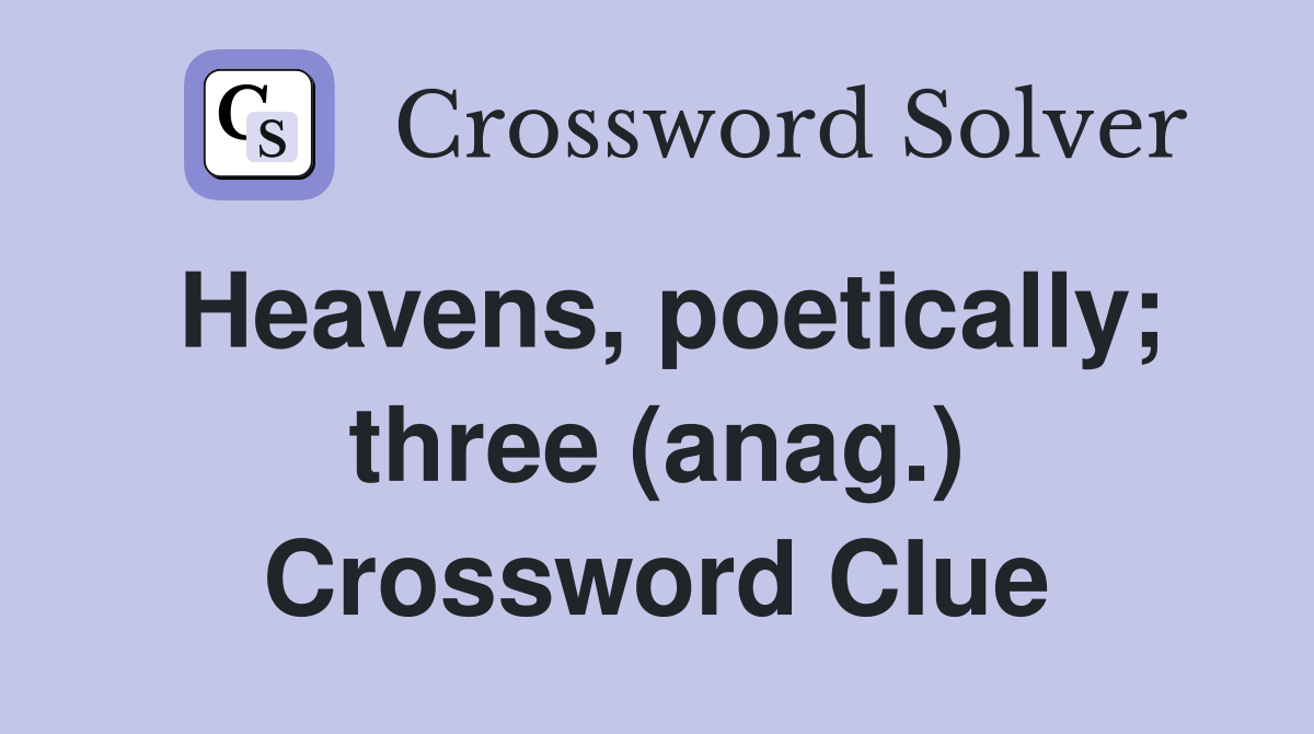 Heavens, poetically; three (anag.) Crossword Clue