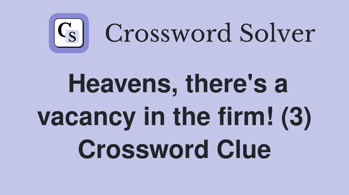 Heavens, there's a vacancy in the firm! (3) Crossword Clue