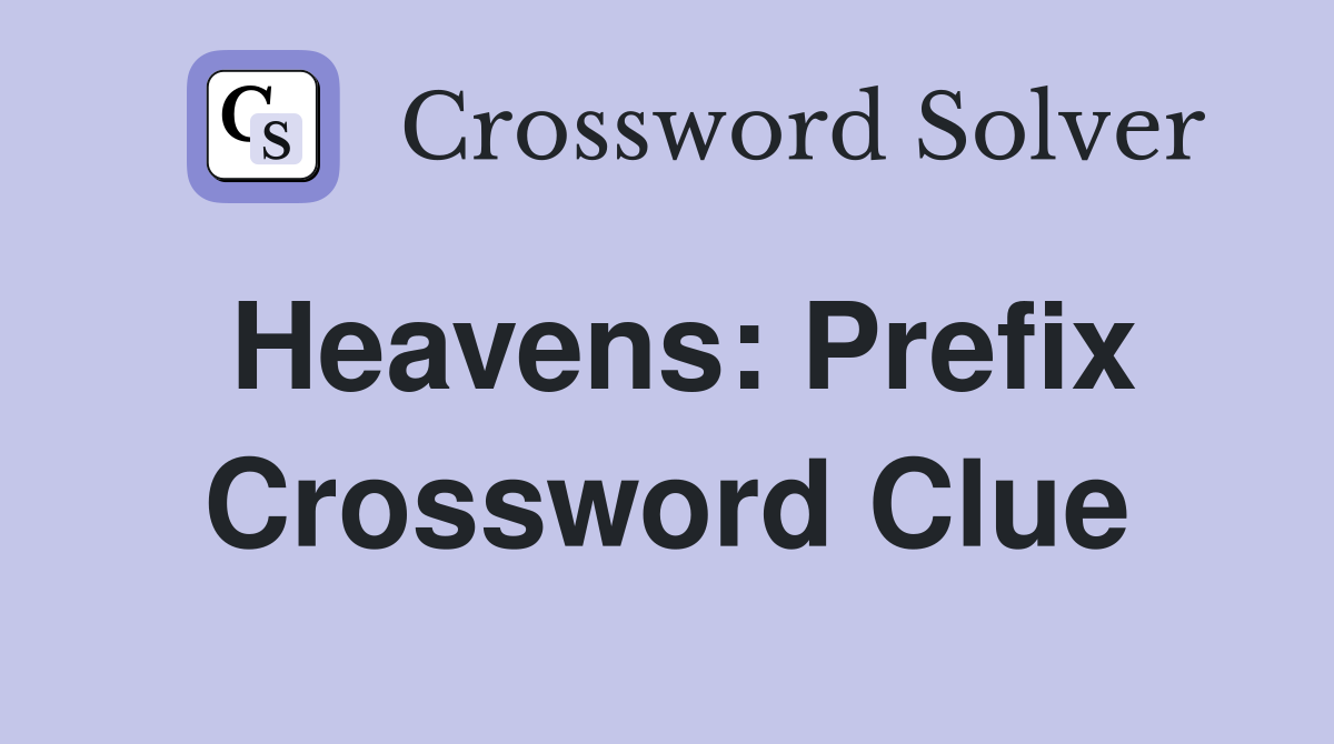 Heavens: Prefix Crossword Clue