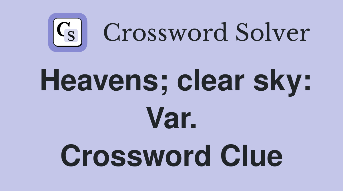 Heavens; clear sky: Var. Crossword Clue