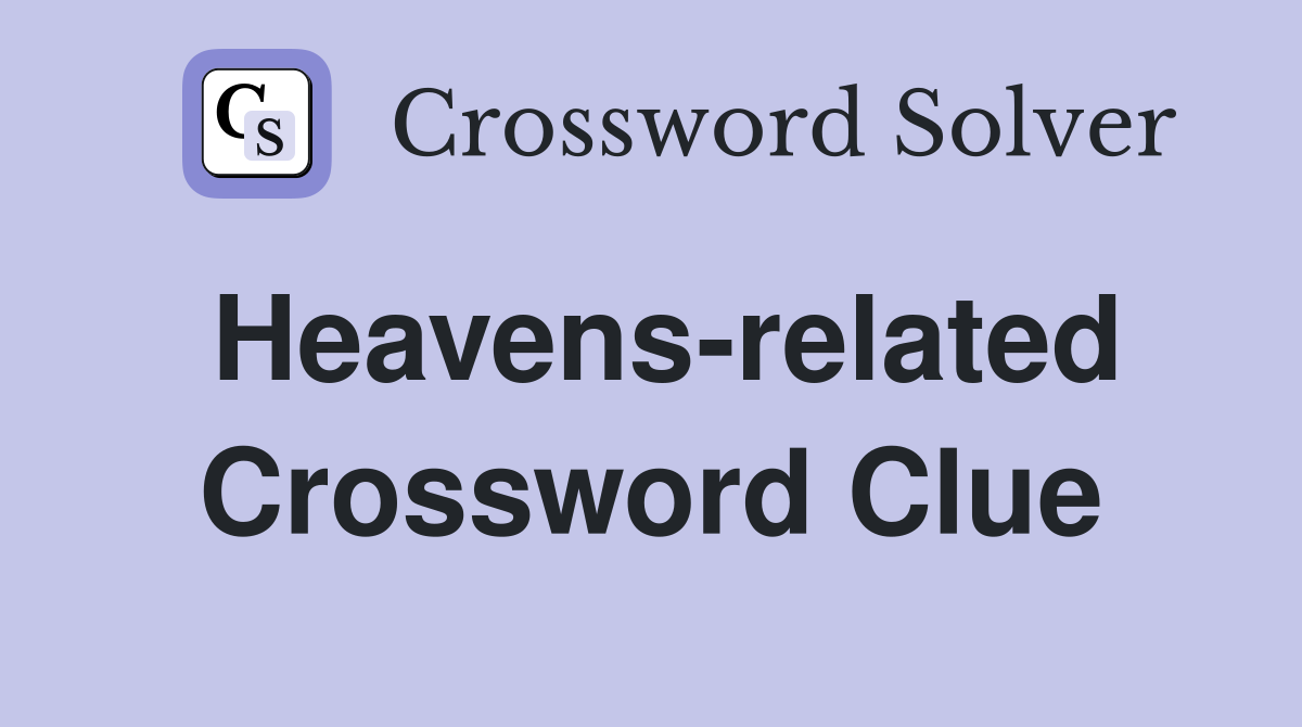Heavens-related Crossword Clue