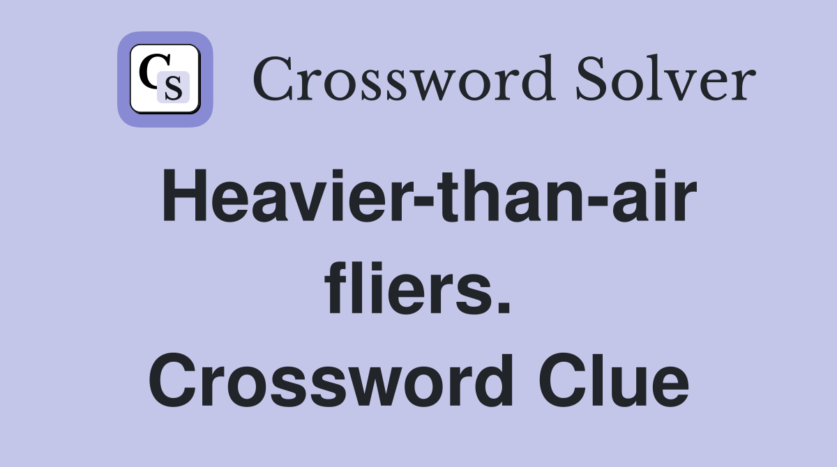 Heavier-than-air fliers. Crossword Clue